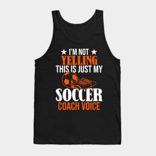 I'm Not Yelling This Is Just My Soccer Coach Voice Tank Top